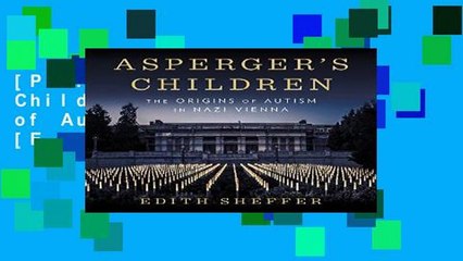 [P.D.F] Asperger s Children: The Origins of Autism in Nazi Vienna [E.P.U.B]