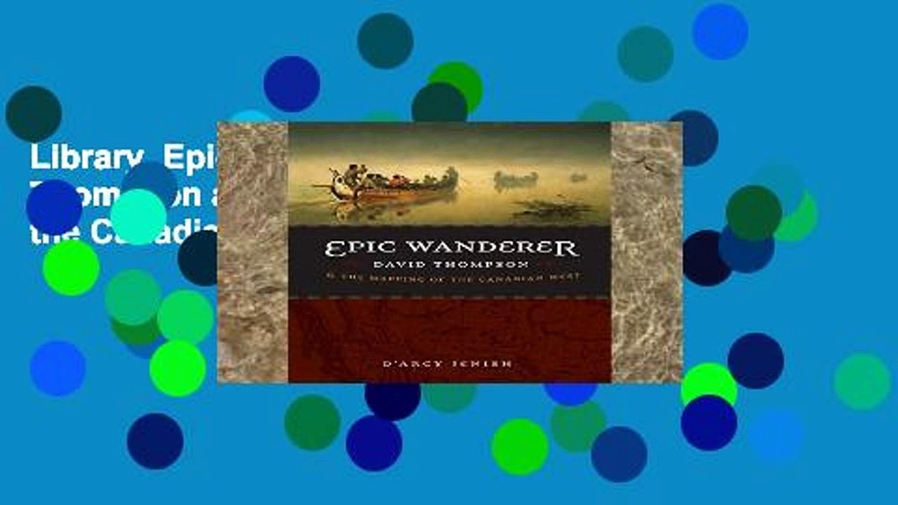 Library  Epic Wanderer: David Thompson and the Mapping of the Canadian West