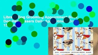 Library  Dog Grooming Appointment Book: Dog Hairdressers Daily Appointment Organizer, 15 Minute