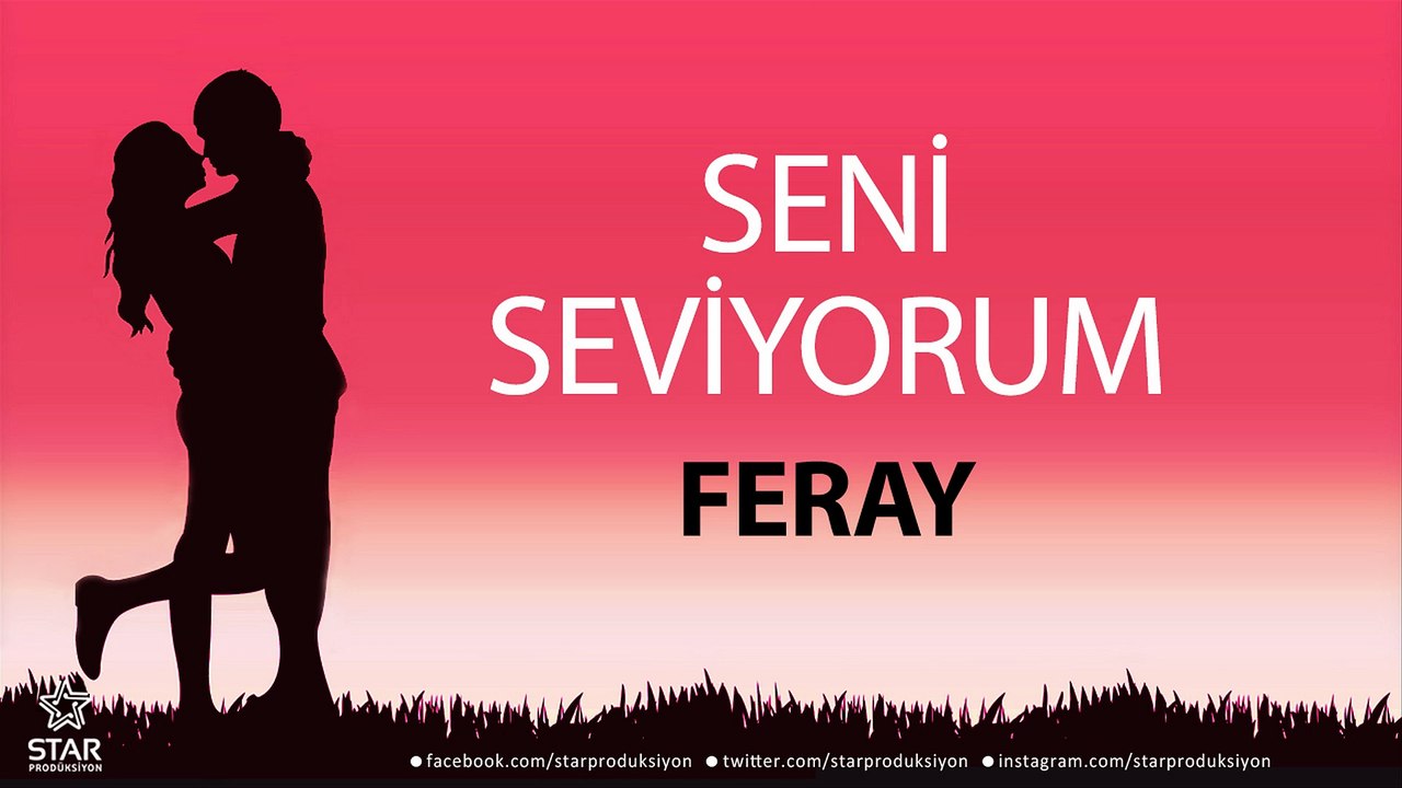 Seni Seviyorum FERAY - İsme Özel Aşk Şarkısı