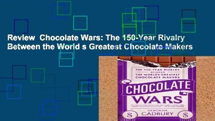 Review  Chocolate Wars: The 150-Year Rivalry Between the World s Greatest Chocolate Makers