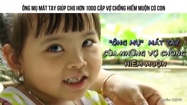 ÔNG MỤ MÁT TAY GIÚP CHO HƠN 1000 CẶP VỢ CHỒNG HIẾM MUỘN CÓ CON