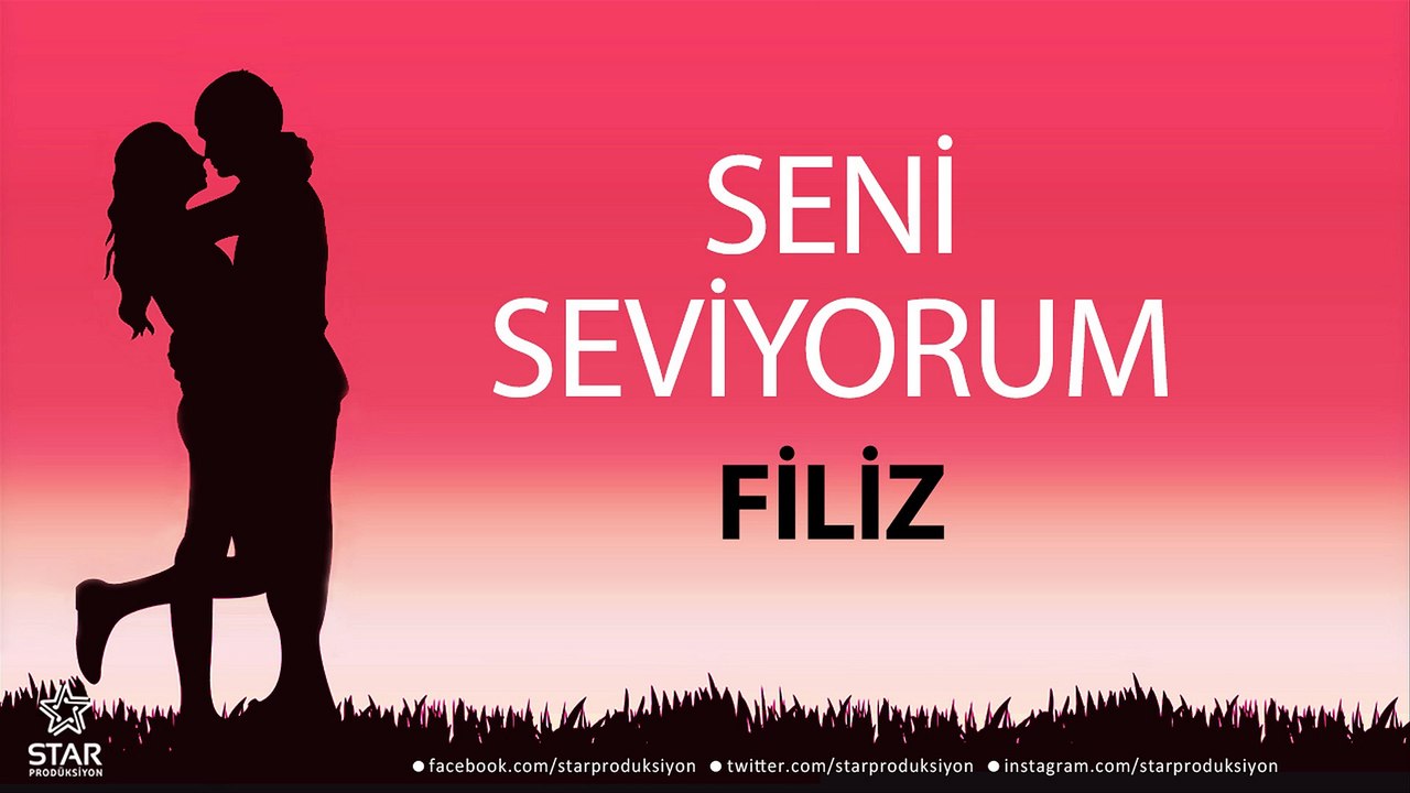 Seni Seviyorum FİLİZ - İsme Özel Aşk Şarkısı