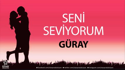 Seni Seviyorum GÜRAY - İsme Özel Aşk Şarkısı