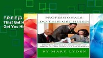 F.R.E.E [D.O.W.N.L.O.A.D] Professionals: Do This! Get Hired!: Proven Advice to Get You Hired in