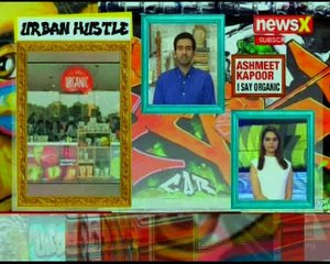 Urban Hustle with Ashmeet Kapoor - Founder & CEO - I Say Organic  NewsX