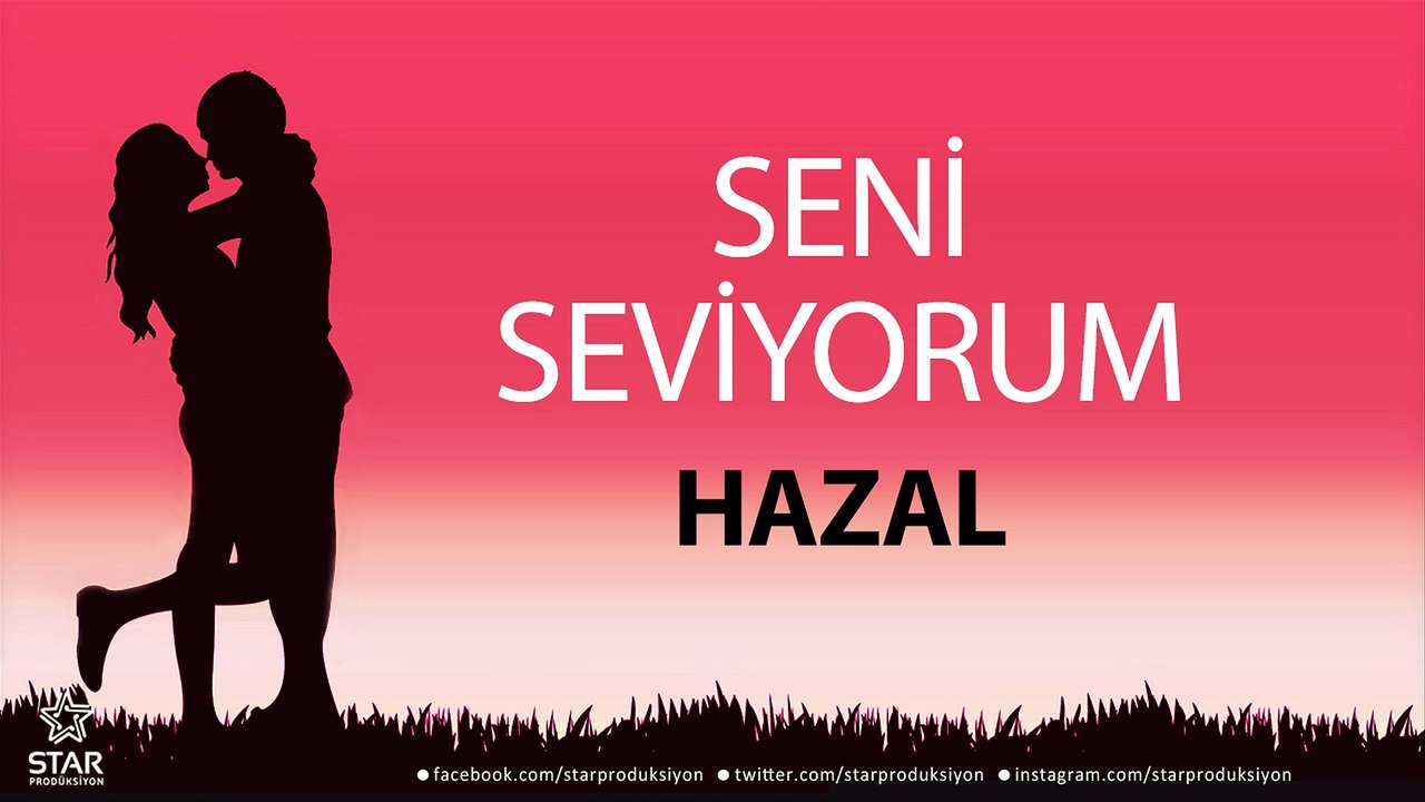 Seni Seviyorum HAZAL - İsme Özel Aşk Şarkısı