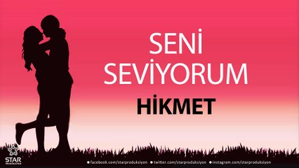 Seni Seviyorum HİKMET - İsme Özel Aşk Şarkısı
