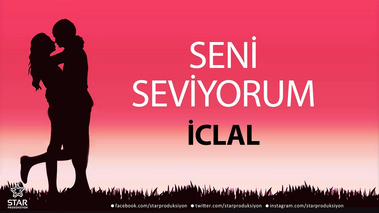 Seni Seviyorum İCLAL - İsme Özel Aşk Şarkısı
