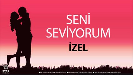 Seni Seviyorum İZEL - İsme Özel Aşk Şarkısı