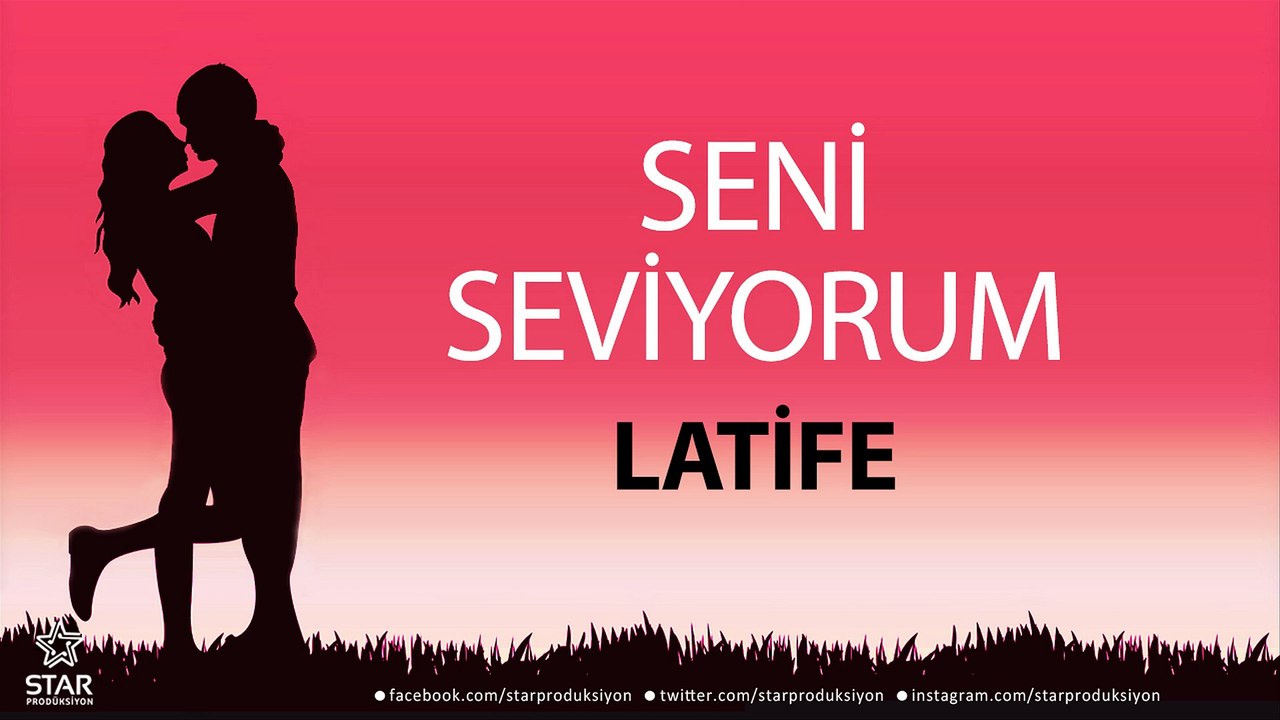 Seni Seviyorum LATİFE - İsme Özel Aşk Şarkısı