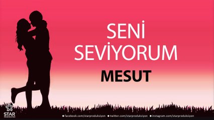 Seni Seviyorum MESUT - İsme Özel Aşk Şarkısı