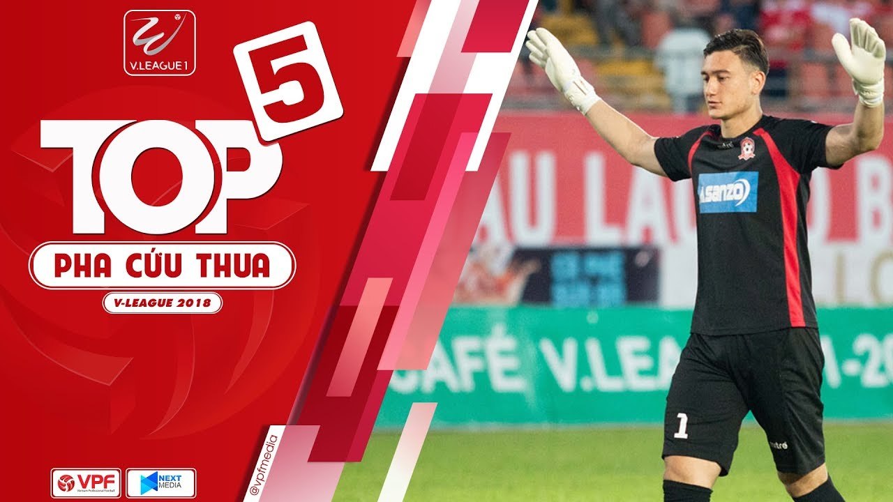 Đặng Văn Lâm phản xạ như De Gea dẫn đầu top 5 pha cứu thua tại V-League 2018 - VPF Media