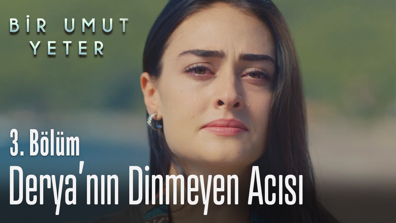 Derya'nın dinmeyen acısı - Bir Umut Yeter 3. Bölüm
