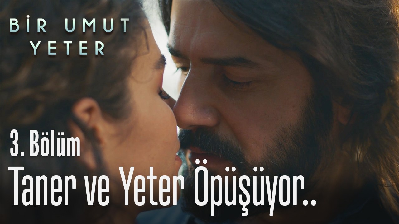 Taner ile Yeter öpüşüyor - Bir Umut Yeter 3. Bölüm