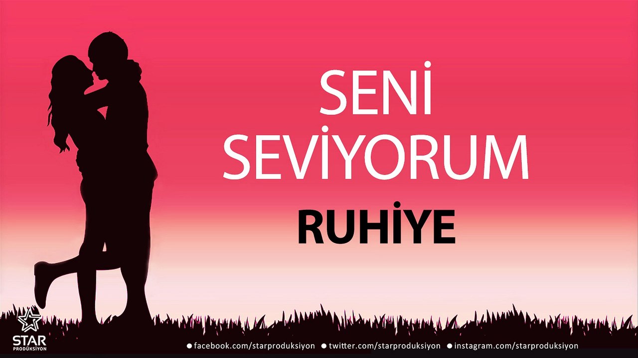 Seni Seviyorum RUHİYE - İsme Özel Aşk Şarkısı