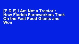 [P.D.F] I Am Not a Tractor!: How Florida Farmworkers Took On the Fast Food Giants and Won by Susan