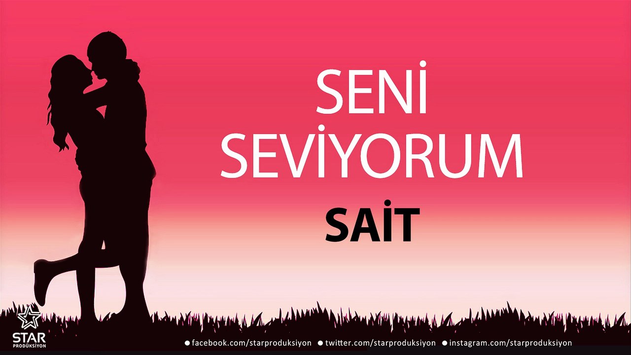 Seni Seviyorum SAİT - İsme Özel Aşk Şarkısı