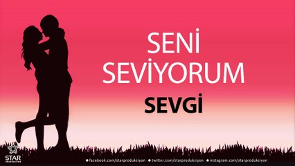 Seni Seviyorum SEVGİ - İsme Özel Aşk Şarkısı