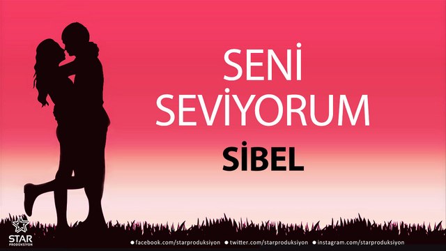 Seni Seviyorum SİBEL - İsme Özel Aşk Şarkısı
