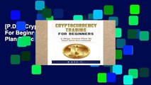 [P.D.F] Cryptocurrency Trading For Beginners: 6-Steps Action Plan To Your First Investment