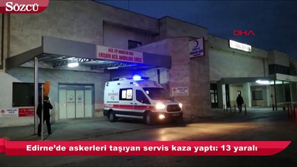 Edirne’de askerleri taşıyan servis kaza yaptı