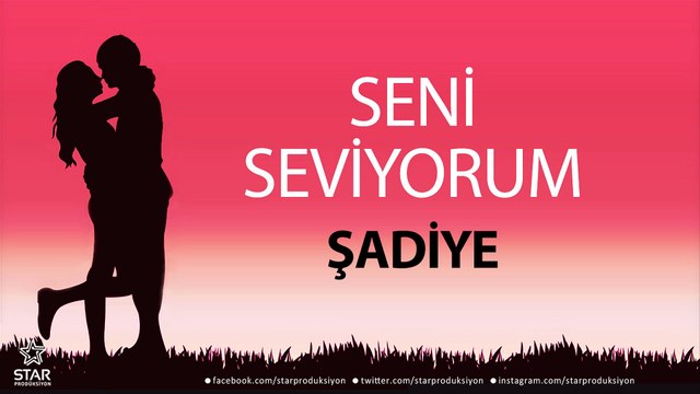 Seni Seviyorum ŞADİYE - İsme Özel Aşk Şarkısı