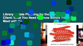 Library  Estate Planning for the Savvy Client: What You Need to Know Before You Meet with Your