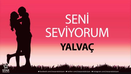 Seni Seviyorum YALVAÇ - İsme Özel Aşk Şarkısı