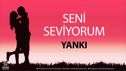 Seni Seviyorum YANKI - İsme Özel Aşk Şarkısı