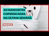 AS MANCHETES QUE PRECISARAM SER COPIDESCADAS