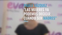 Paula Vazquez ahora las mujeres podemos decidir cuando ser madres
