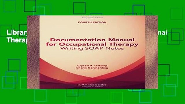 Library Documentation Manual for Occupational Therapy: Writing SOAP Notes