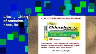Library  Chlorpheniramine: Ultimate Treatment of sneezing, itchy, watery eyes, running nose, itchy