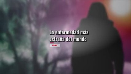 La enfermedad más extraña del mundo