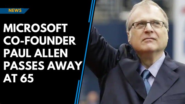 Microsoft co-founder Paul Allen passes away at 65