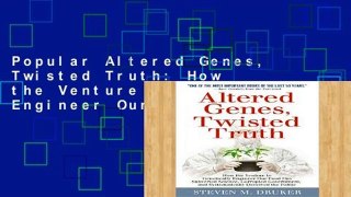 Popular Altered Genes, Twisted Truth: How the Venture to Genetically Engineer Our Food Has