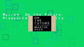 Review  On the Future: Prospects for Humanity