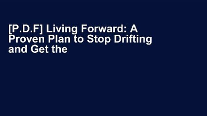 [P.D.F] Living Forward: A Proven Plan to Stop Drifting and Get the Life You Want