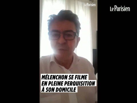 Mélenchon se filme en pleine perquisition à son domicile