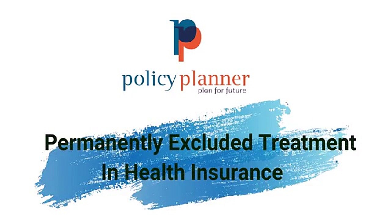 Permanently Excluded Treatments in Health Insurance _ You'll not get cover for these_ Policy Planner
