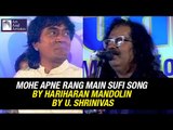 Sufi Song By Hariharan | Mohe Apne Rang Main | Mandolin Shrinivas | Idea Jalsa | Art and Artistes