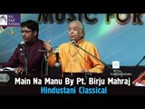 Main Na Manu By Pt.Birju Mahraj | Hindustani Classical Music Vocal | Idea Jalsa | Art And Artistes