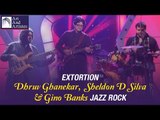 Extortion | Dhruv Ghanekar | Sheldon D Silva | Gino Banks | JazzRock | Idea Jalsa | Art and Artistes