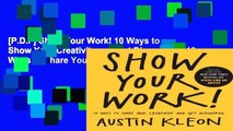 [P.D.F] Show Your Work! 10 Ways to Show Your Creativity and Get Discovered: 10 Ways to Share Your