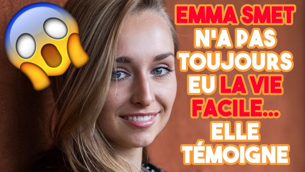 Emma Smet témoigne : elle n'a pas toujours eu la vie facile !