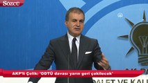 AKP Sözcüsü Çelik'ten önemli açıklamalar