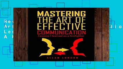 Review  Mastering The Art of Effective Communication: Lessons I Learned As A Firefighter