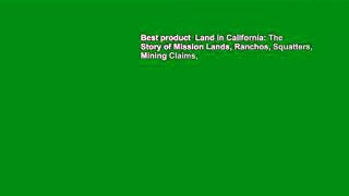 Best product  Land in California: The Story of Mission Lands, Ranchos, Squatters, Mining Claims,