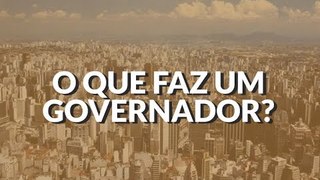 O que faz um GOVERNADOR?